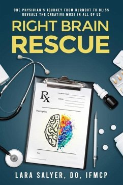 Right Brain Rescue: One physician's journey from burnout to bliss reveals the creative muse in all of us - Salyer, Lara