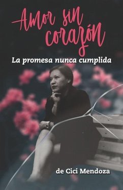 Amor sin corazón: La promesa nunca cumplida - Mendoza, Cici