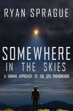 Somewhere in the Skies: A Human Approach to the UFO Phenomenon - Sprague, Ryan