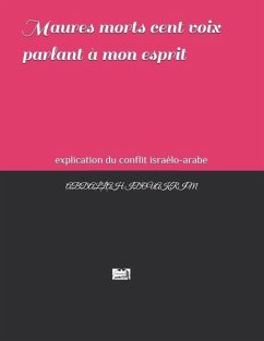 Maures morts cent voix parlant à mon esprit: explication du conflit israélo-arabe - Idouakrim, Abdallah