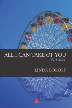 All I Can Take Of You: Short Stories - Boroff, Linda