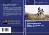 Saint Augustin: Une histoire de sainteté pour nos enfants Saint Augustin: Une histoire de sainteté pour nos enfants