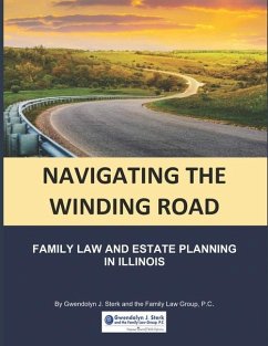Navigating the Winding Road: Family Law and Estate Planning in Illinois: From Gwendolyn J. Sterk & the Family Law Group, PC - Sterk, Gwendolyn J.