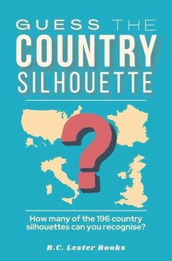 Guess The Country Silhouette: How many of the 196 country silhouettes can you recognise? - Books, B. C. Lester