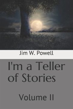 I'm a Teller of Stories: Volume II - Powell, Jim W.