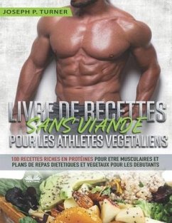 Livre De Recettes Sans Viande Pour Les Athlètes Végétaliens - Joseph P Turner