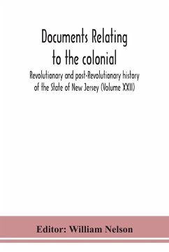 Documents relating to the colonial, Revolutionary and post-Revolutionary history of the State of New Jersey (Volume XXII)
