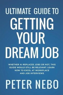 Ultimate Guide to Getting Your Dream Job - Nebo, Peter