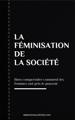 La Féminisation de la société (eBook, ePUB) - Masculiniste, Le