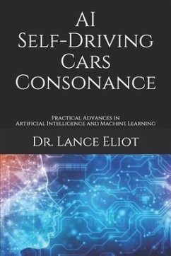 AI Self-Driving Cars Consonance: Practical Advances in Artificial Intelligence and Machine Learning - Eliot, Lance