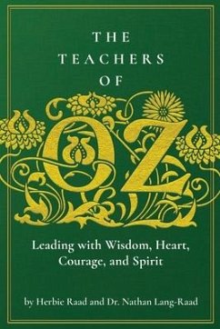 The Teachers of Oz: Leading with Wisdom, Heart, Courage, and Spirit - Raad, Herbie; Lang-Raad, Nathan