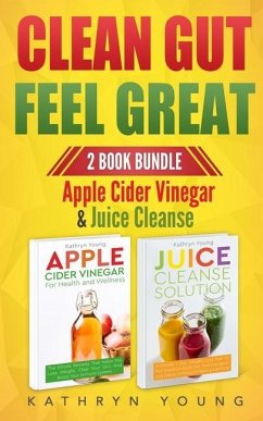 Clean Gut Feel Great: Apple Cider Vinegar & Juice Cleanse - Young, Kathryn