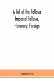 A list of the Fellows Imperial Fellows, Honorary, Foreign. Corresponding Members and Medallists of the Zoological Society of London Corrected to April 30th 1924