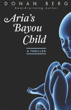 Aria's Bayou Child: A thriller - Berg, Donan