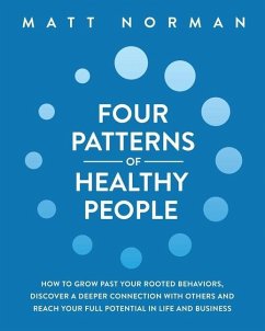 Four Patterns of Healthy People: How to Grow Past Your Rooted Behaviors, Discover a Deeper Connection with Others, and Reach Your Full Potential in Li - Norman, Matt