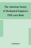 The American Society of Mechanical Engineers 1920 years Book Containing lists of members Arranged Alphabetically and geographically also general information regarding the society officers and Council Corrected to March 1, 1920