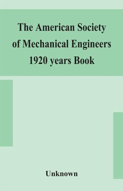 The American Society of Mechanical Engineers 1920 years Book Containing lists of members Arranged Alphabetically and geographically also general information regarding the society officers and Council Corrected to March 1, 1920 - Unknown