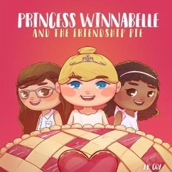 Princess Winnabelle and the Friendship Pie: A Story about Friendship and Teamwork for Girls 3-9 yrs. - Coy, J. K.
