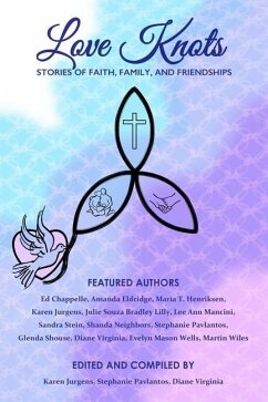 Love Knots: Stories of Faith, Family, and Friendships - Chappelle, Ed; Jurgens, Karen; Lilly, Julie Souza Bradley