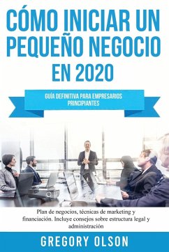 Cómo iniciar un pequeño negocio en 2020 - Olson, Gregory