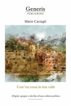 Com'era rossa la mia valle: Origini, apogeo e declino di una cultura politica - Caciagli, Mario