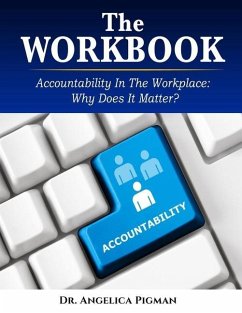 The Workbook: Accountability In the Workplace: Why Does It Matter? - Pigman, Angelica