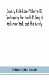 County Folk-Lore (Volume II) Containing the North Riding of Yorkshire York and the Ainsty