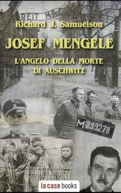 Josef Mengele: L'angelo della morte di Auschwitz - Samuelson, Richard J.