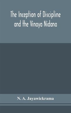 The Inception of Discipline and the Vinaya Nidana; Being a Translation and Edition of the Bahiranidana of Buddhaghosa's Samantapasadika, the Vinaya Commentary - A. Jayawickrama, N.