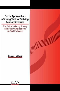 Fuzzy Approach as a Strong Tool for Solving Economic Issues: The Guide to Fuzzy Theory and Fuzzy Applications on Real Problems - Hasková, Simona