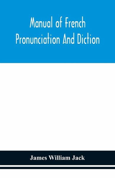 Manual of French pronunciation and diction, based on the notation of the Association phonétique internationale Manual of French pronunciation and diction, based on the notation of the Association phonétique internationale