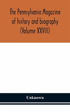 The Pennsylvania magazine of history and biography (Volume XXVIII) - Unknown