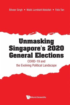 Unmasking Singapore's 2020 General Elections: Covid-19 and the Evolving Political Landscape - Singh, Bilveer; Abdullah, Walid Jumblatt; Tan, Felix Thiam Kim