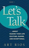 Let's Talk...about Making Your Life Exciting, Easier, and Exceptional