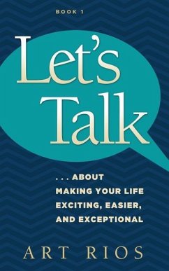 Let's Talk...about Making Your Life Exciting, Easier, and Exceptional - Rios, Art