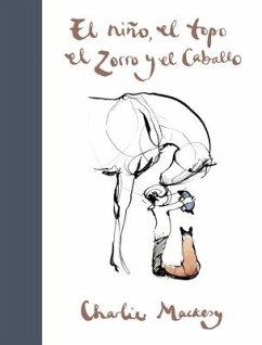 El Niño, El Topo, El Zorro Y El Caballo / The Boy, the Mole, the Fox and the Horse - Mackesy, Charlie