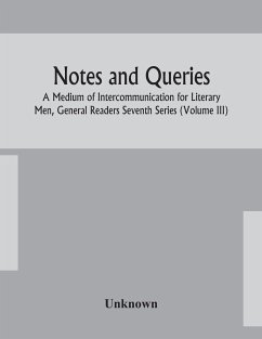 Notes and queries; A Medium of Intercommunication for Literary Men, General Readers Seventh Series (Volume III) - Unknown