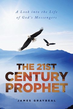 The 21st Century Prophet: A Look into the Life of God's Messengers (eBook, ePUB) - Graybeal, James