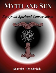 Myth and Sun Essays on Spiritual Conservatism - Friedrich, Martin