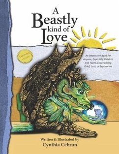 A Beastly Kind of Love: Expanded Version: An Interactive Book for Anyone, Especially Children and Teens Experiencing Grief, Loss and Separatio - Cebrun, Cynthia