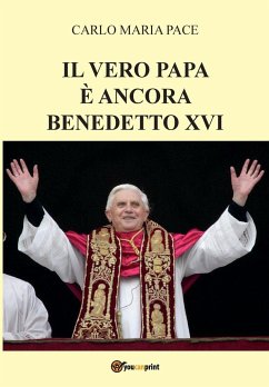Il vero Papa è ancora Benedetto XVI - Pace, Carlo Maria
