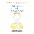 The Land of Spoons: Alfie Wants to Go Outside Volume 1