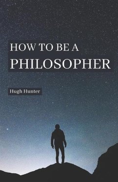 How to be a Philosopher - Hunter, Hugh