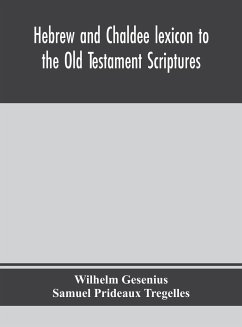 Hebrew and Chaldee lexicon to the Old Testament Scriptures; translated, with additions, and corrections from the author's Thesaurus and other works - Gesenius, Wilhelm; Prideaux Tregelles, Samuel