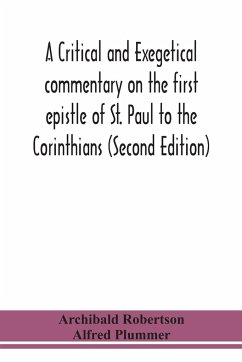 A critical and exegetical commentary on the first epistle of St. Paul to the Corinthians (Second Edition) - Robertson, Archibald; Plummer, Alfred