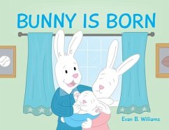 Bunny Is Born - Williams, Evan B.