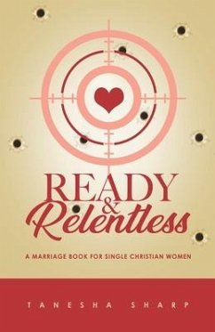 Ready & Relentless: A Marriage Book for Single Christian Women - Sharp, Tanesha