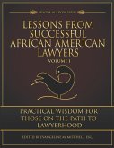 Lessons from Successful African American Lawyers: Practical Wisdom for Those on the Path to Lawyerhood (Volume I)