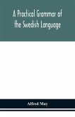 A practical grammar of the Swedish language; with reading and writing exercises (Seventh Revised Edition)