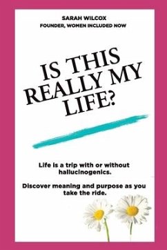 Is This Really My Life?: Life is a trip with or without hallucinogenics. Discover meaning and purpose as you take the ride. - Wilcox, Sarah